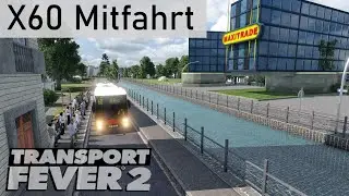 *4K60p* Transport Fever 2 - X60 Mitfahrt (Nur Hinfahrt!)