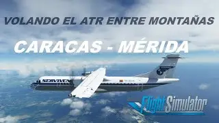 CARACAS - MERIDA | BY A PROFESSIONAL PILOT | ATR72-600ASOBO | MSFS | SERVIVENSA | ESP