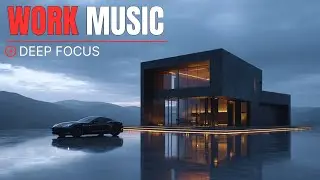 Deep Focus Work Music – Work Smarter, Stay Productive ⚡ | Maximum Concentration Mix 2025
