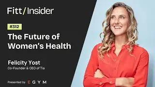 312. The Future of Women's Health with Felicity Yost, Co-Founder & CEO of Tia