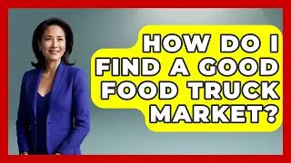 How Do I Find A Good Food Truck Market? - Pocket Friendly Adventures