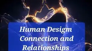 Human Design Connection and Relationships #humandesign #relationships #connection