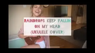 Raindrops Keep Fallin on my Head {Ukulele Cover}