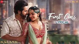First Class | Arijit Singh | Kalank | Varun D, Alia B, Kiara & Madhuri | Pritam | Amitabh B |Lyrical