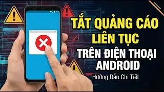 Cách tắt quảng cáo xuất hiện liên tục trên điện thoại Android