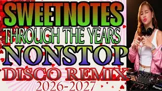 💫🔥 SWEETNOTES ❤️ THROUGH THE YEARS II NONSTOP DISCO REMIX @mhitamacabidangvlog 