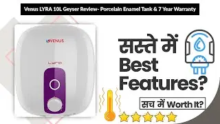 Venus LYRA 10L Geyser Review- Porcelain Enamel Tank & 7 Year Warranty | Review in Hindi | Features