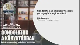 Gondolatok a k&ouml;nyvt&aacute;rban - H&oacute;di &Aacute;gnes: Gondolatok az iskola&eacute;retts&eacute;gről: pedag&oacute;giai megfontol&aacute;sok