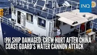 PH ship damaged, crew hurt after China Coast Guard&rsquo;s water cannon attack