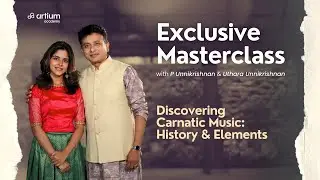 Carnatic Music History Explained | P Unnikrishnan & Uthara Masterclass | Artium Academy