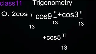 2cos&pi;/13cos9&pi;/13+cos3&pi;/13+cos5&pi;/13 trigonometry question |#mathmatics| class11 |#NCERT