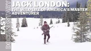 Jack London: The Wild Life of America&rsquo;s Master Adventurer - Part 1 - Full History Documentary