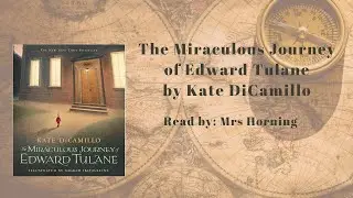 The Miraculous Journey of Edward Tulane by Kate DiCamillio: Ch. 21-22, read by Mrs. Horning