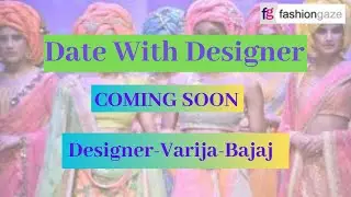 DATE WITH FASHION DESIGNER VARIJA BAJAJ