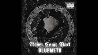 BlueMeth - Never Come Back
