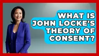 What Is John Locke's Theory Of Consent? - Learn About Libertarianism