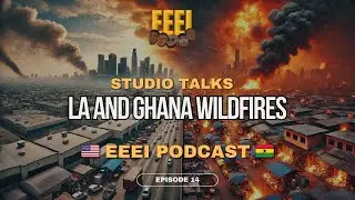 LA AND GHANA WILDFIRES 🇺🇸🇬🇭 | EP - 14