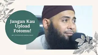 Nasehat Bagi Perempuan yang Sering Upload Pamer Foto di Sosmed | Dr. Syafiq Riza Basalamah, Lc, M.A