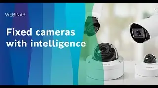 Webinar: Bosch Fixed Cameras with intelligence