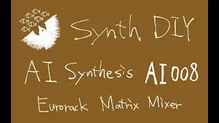 Synth DIY: AI Synthesis AI008 Eurorack Matrix Mixer