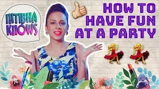 How to have fun at a party | Nitibha Knows