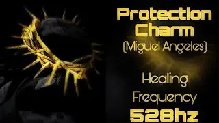 Protection Charm | Miguel Angeles | 528hz Healing Frequency