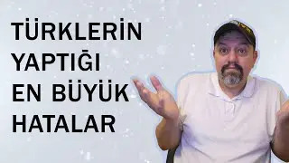 İngiltere'ye gelen Türklerin yaptığı en büyük hatalar