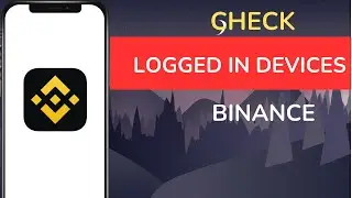 How to Check Binance Logged In Devices