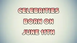 Celebrities born on June 11th