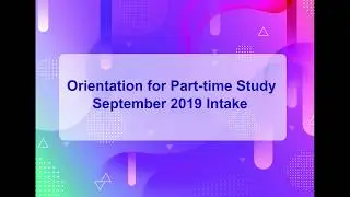 Orientation for Part-Time Study September 2018 Intake
