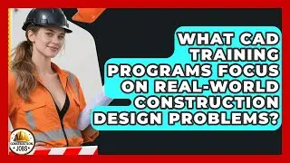 What CAD Training Programs Focus On Real-world Construction Design Problems? - Construction Jobs