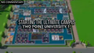Starting the Ultimate Campus | Two Point University 1★ | Two Point Campus (No Commentary)