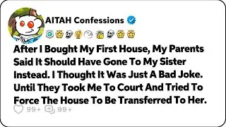 My Parents Said My Newly Bought House Should Have Gone To My Sister… Reddit Relationship Stories