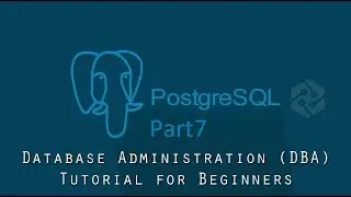 PostgreSQL DBA Tutorial for Beginners Part7