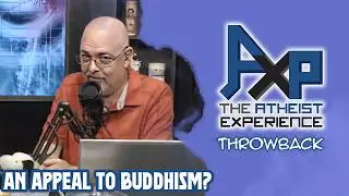 Appealing To...Buddhism? | The Atheist Experience: Throwback