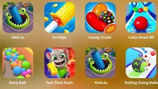 Tom Time Rush, Sand Ball, Hole.io, Rolling Going Balls, Color Road 3D, Candy Crush, On Pipe.......