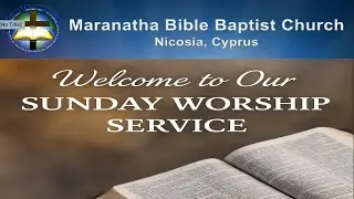 Maranatha Bible Baptist Church, Cyprus| Sunday Worship Service, 18 January 2025