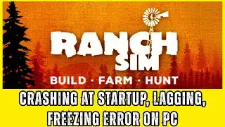 [Fixed] Ranch Simulator: Build, Hunt, Farm Crashing, Crash to Desktop (CTD), Lagging, Freezing on PC