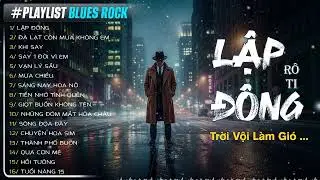 LẬP ĐÔNG - ĐÀ LẠT CÒN MƯA KHÔNG EM - MƯA CHIỀU | BLUES ROCK VERSION | Tuyển Tập Nhạc BUỒN TIKTOK