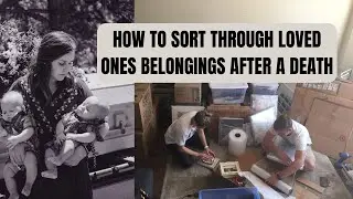 How to sort through a loved ones belongings after a death