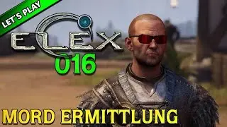ELEX #016 [GAMEPLAY GERMAN] 🔥 MORD ERMITTLUNG | LET'S PLAY ELEX DEUTSCH