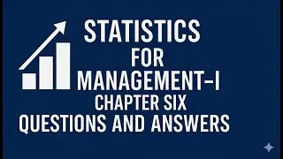 STATISTICS FOR MANAGEMENT I CHAPTER SIX Q& A