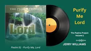 Psalm 51 - Purify Me, Lord