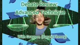 Debate Review: Questioning Technique with Grayson (Based Theory)