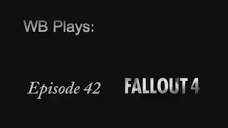 WB Plays: Fallout 4 {Episode 42}  -'In Sheeps Clothing' Quest/'Troubled Waters' Quest