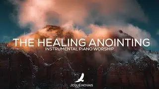 THE HEALING ANOINTING // PIANO WORSHIP INSTRUMENTAL