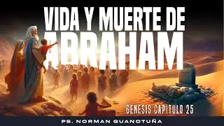 Estudio #31. VIDA Y MUERTE DE ABRAHAM - GENESIS CAP. 25 -  PS. NORMAN GUANOTU&Ntilde;A