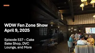 Ep. 537 - WDW Fan Zone Show.- Cake Bake Shop, DVC Lounge, and More