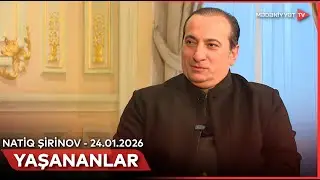Yaşananlar - Natiq Şirinov | 24.01.2026