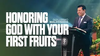 Honoring God With Your First Fruits | Guillermo Maldonado | Sunday Sermon